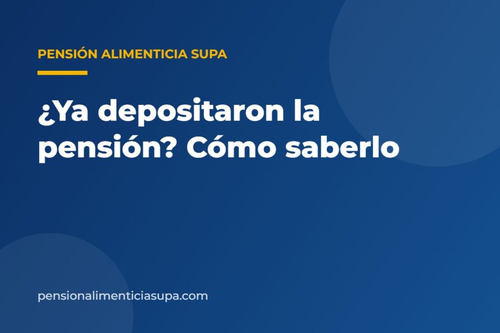 Cómo saber si depositaron la pensión alimenticia en el SUPA